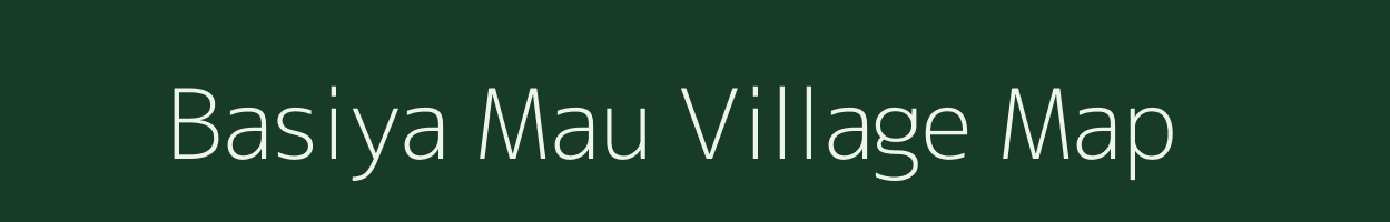 Basiya Mau village map in Uttar Pradesh