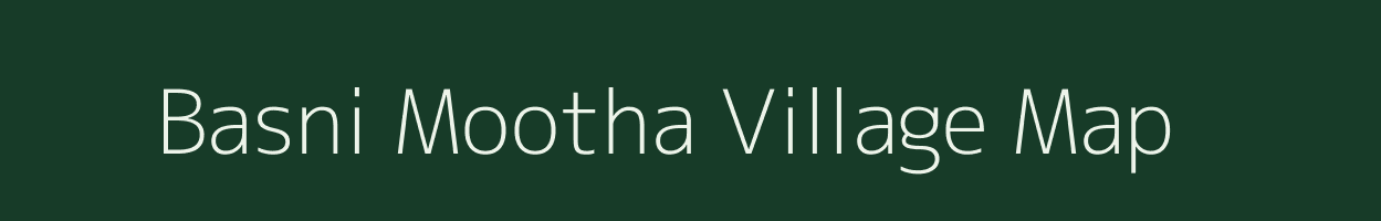 Basni Mootha village map in Rajasthan