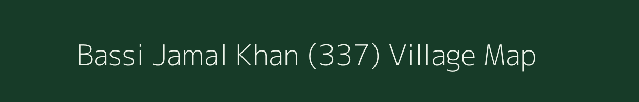 Bassi Jamal Khan (337) village map in Punjab