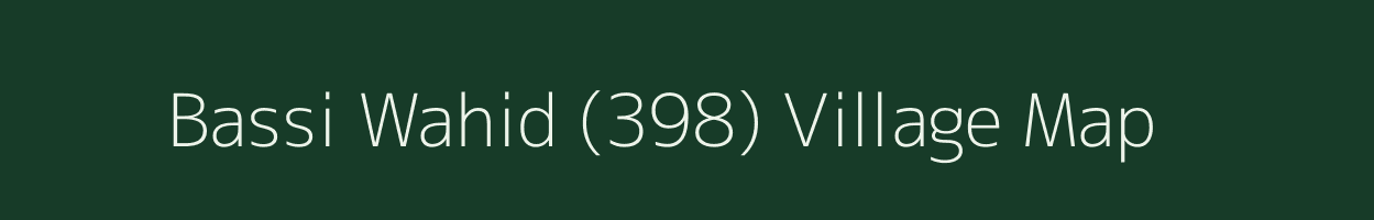 Bassi Wahid (398) village map in Punjab