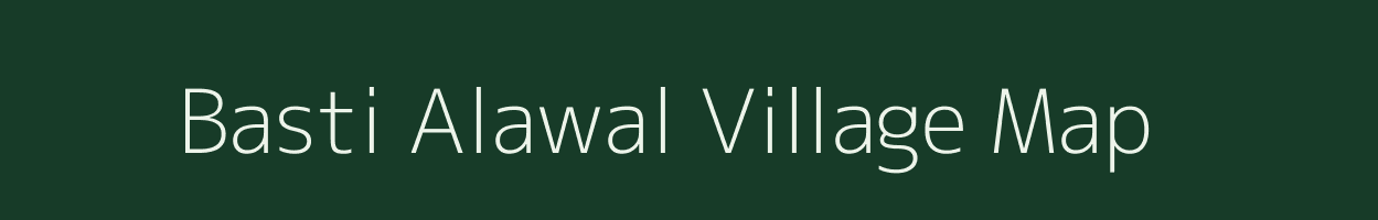 Basti Alawal village map in Uttar Pradesh