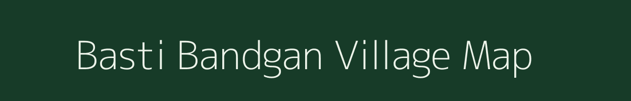 Basti Bandgan village map in Uttar Pradesh