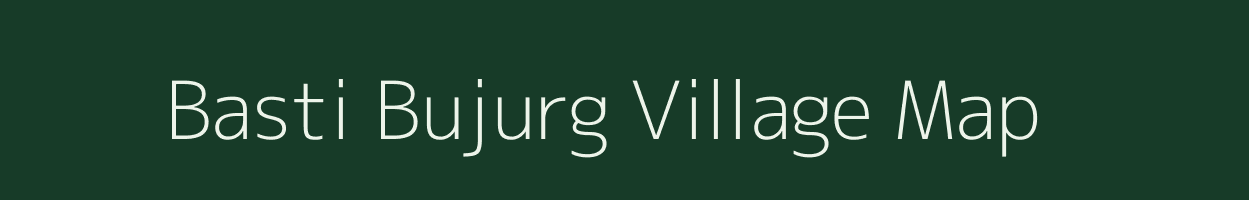 Basti Bujurg village map in Uttar Pradesh