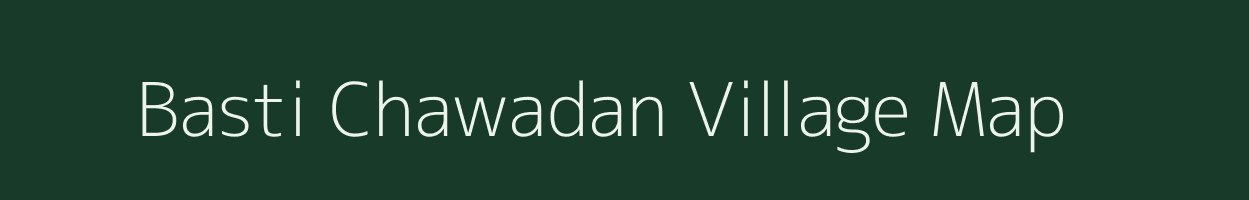 Basti Chawadan village map in Rajasthan