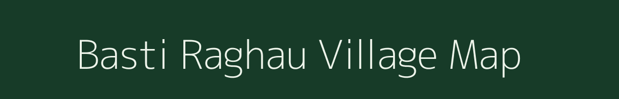 Basti Raghau village map in Uttar Pradesh