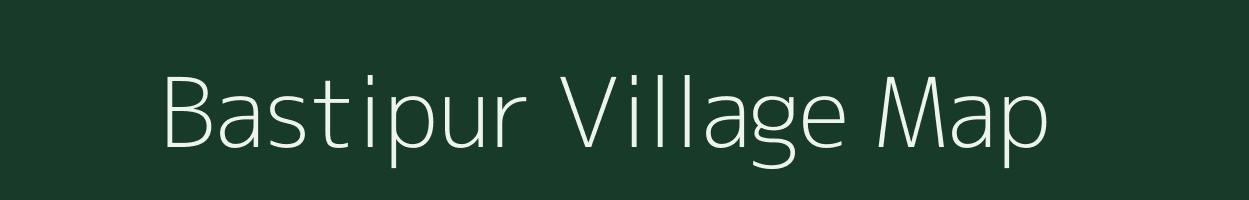 Bastipur village map in Bihar