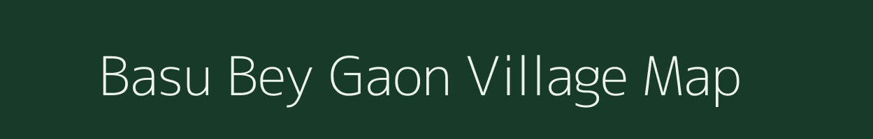 Basu Bey Gaon village map in Assam