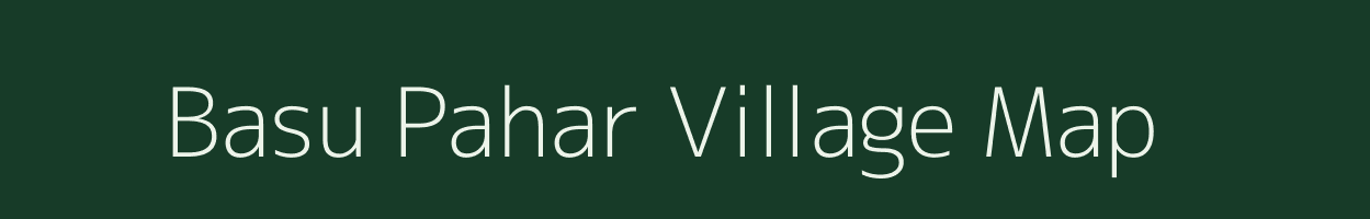 Basu Pahar village map in Assam