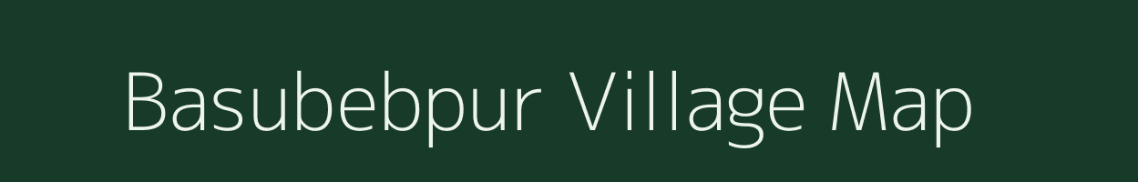 Basubebpur village map in West Bengal