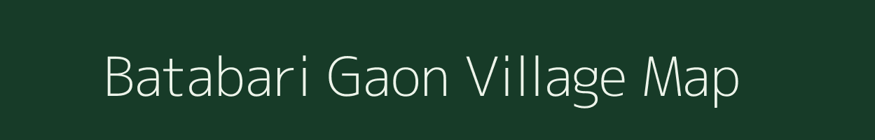 Batabari Gaon village map in Assam