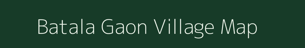 Batala Gaon village map in Assam