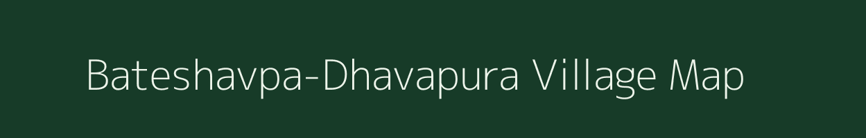 Bateshavpa-Dhavapura village map in Madhya Pradesh