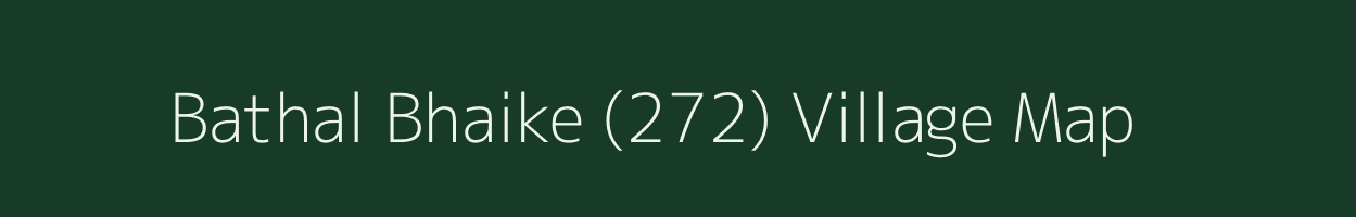 Bathal Bhaike (272) village map in Punjab