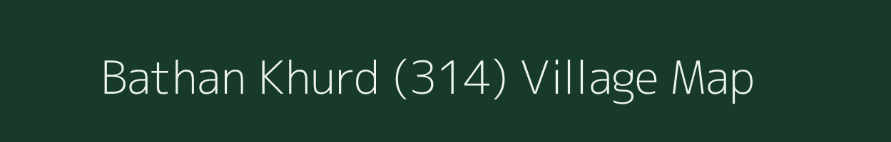 Bathan Khurd (314) village map in Punjab