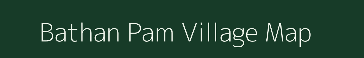 Bathan Pam village map in Assam