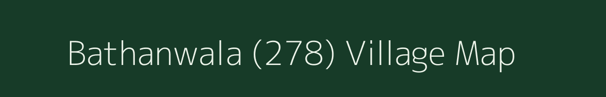 Bathanwala (278) village map in Punjab