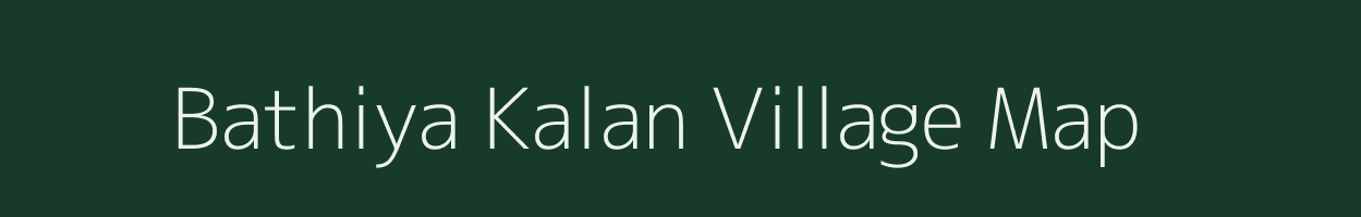 Bathiya Kalan village map in Madhya Pradesh