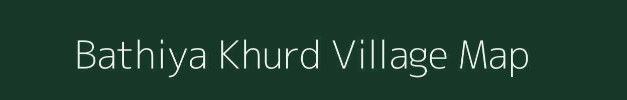 Bathiya Khurd village map in Madhya Pradesh