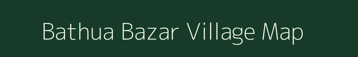 Bathua Bazar village map in Bihar