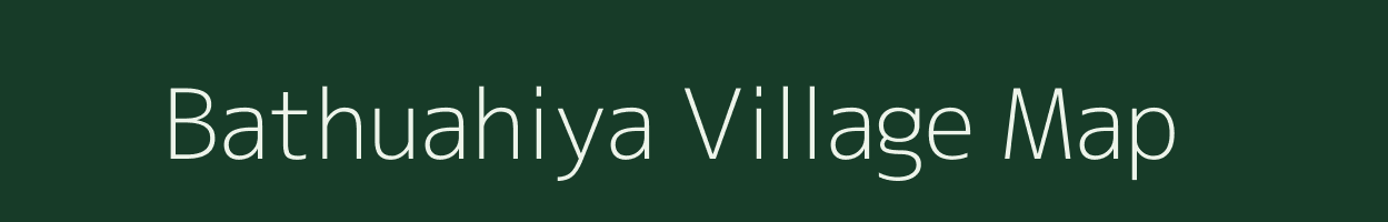 Bathuahiya village map in Bihar