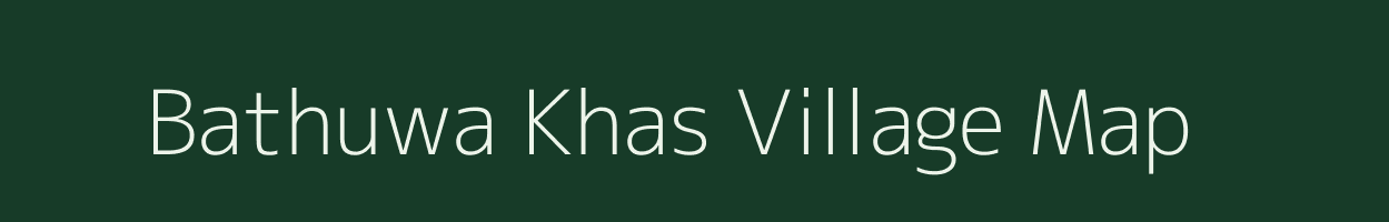 Bathuwa Khas village map in Uttar Pradesh