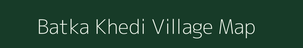 Batka Khedi village map in Madhya Pradesh