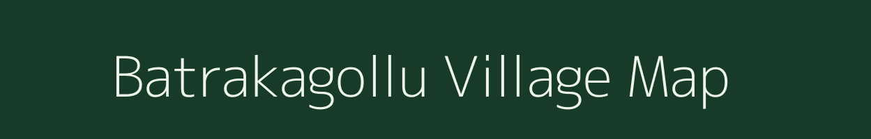Batrakagollu village map in Andhra Pradesh