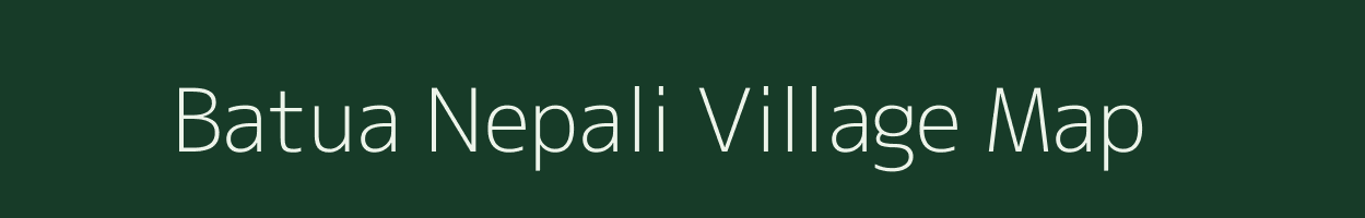 Batua Nepali village map in Assam