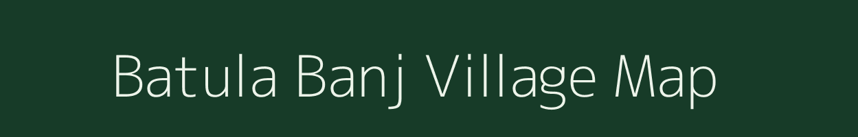 Batula Banj village map in Uttarakhand