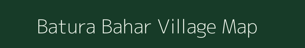 Batura Bahar village map in Chhattisgarh