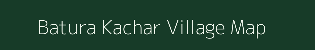 Batura Kachar village map in Chhattisgarh