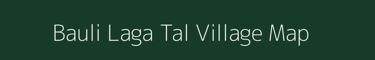 Bauli Laga Tal village map in Uttarakhand