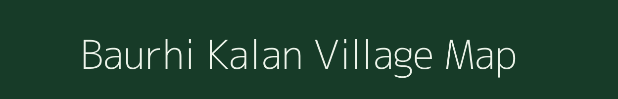 Baurhi Kalan village map in Bihar