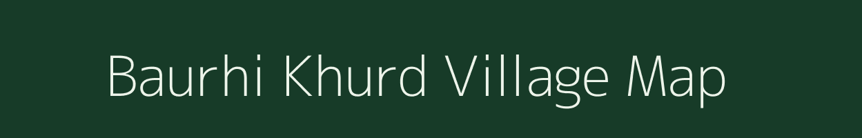 Baurhi Khurd village map in Bihar