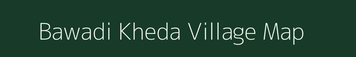 Bawadi Kheda village map in Madhya Pradesh