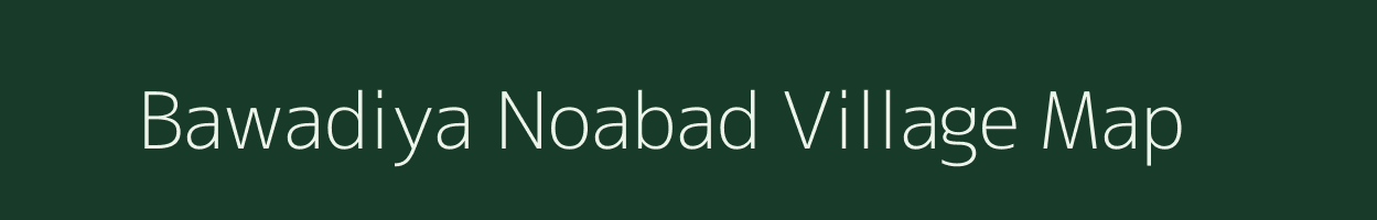 Bawadiya Noabad village map in Madhya Pradesh