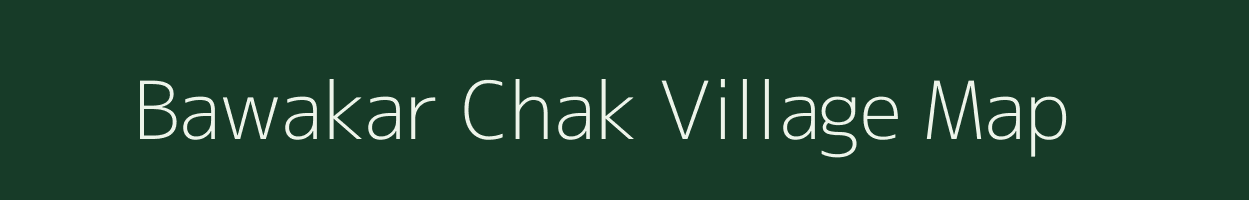 Bawakar Chak village map in Bihar