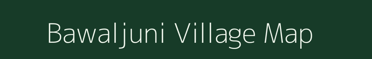 Bawaljuni village map in Madhya Pradesh