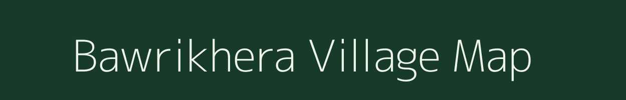 Bawrikhera village map in Rajasthan