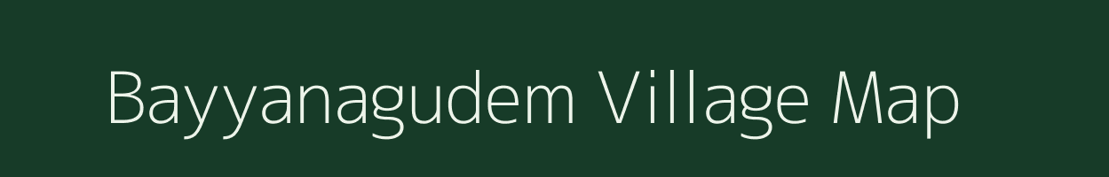 Bayyanagudem village map in Andhra Pradesh