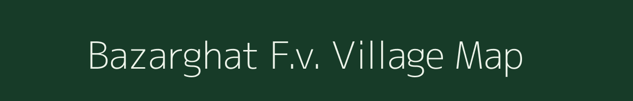 Bazarghat F.v. village map in Assam