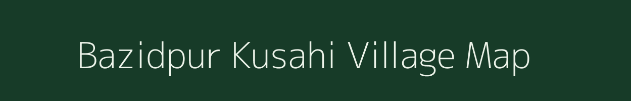 Bazidpur Kusahi village map in Bihar