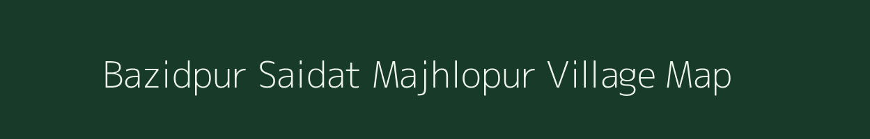 Bazidpur Saidat Majhlopur village map in Bihar