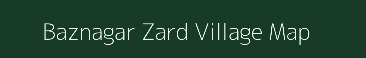 Baznagar Zard village map in Uttar Pradesh