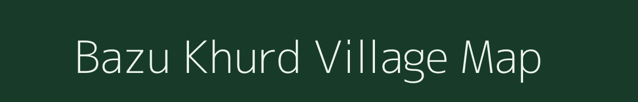 Bazu Khurd village map in Bihar