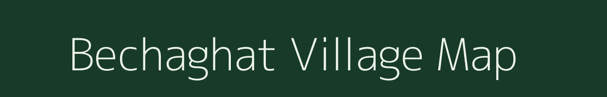 Bechaghat village map in Chhattisgarh