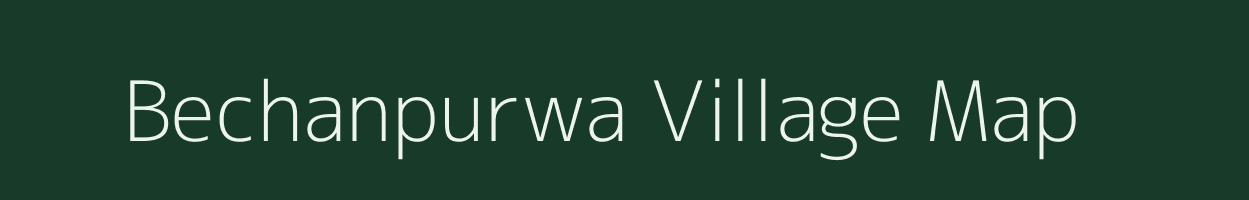 Bechanpurwa village map in Bihar