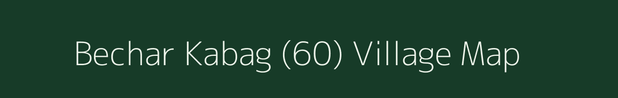 Bechar Kabag (60) village map in Himachal Pradesh