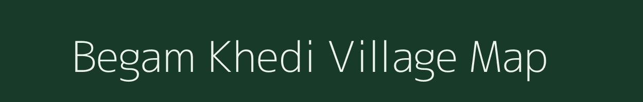 Begam Khedi village map in Madhya Pradesh