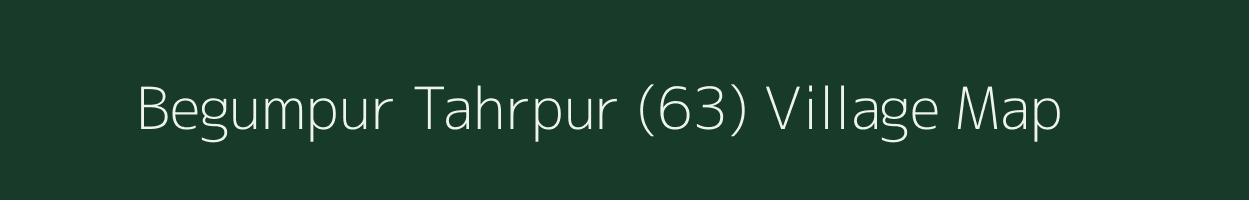 Begumpur Tahrpur (63) village map in Haryana